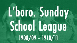 Loughborough & District Sunday School Football League - 1908/09 to 1910/11