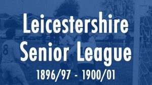 Leicestershire Senior League - 1896/97 to 1900/01
