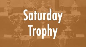 Saturday Trophy
