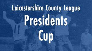 Leicestershire County League Presidents Cup