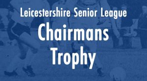 Leicestershire Senior League Chairmans Trophy