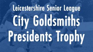 Leicestershire Senior League City Goldsmiths Presidents Trophy