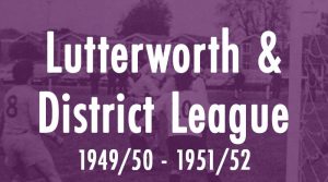 Lutterworth & District Football League 1949/50 to 1951/52